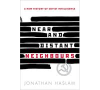 Near and Distant Neighbours: A New History of Soviet Intelligence