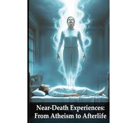 Near Death Experiences: From Atheism to Afterlife