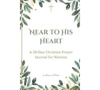 Near to His Heart: A 30-Day Christian Prayer Journal for Woman