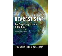 Nearest Star: The Surprising Science of our Sun