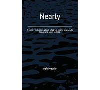 Nearly: A poetry collection about what we nearly say, nearly leave, and learn to hold.