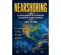 NEARSHORING: La nueva geografía de la producción, el comercio y el poder económico