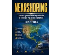 NEARSHORING: La nueva geografía de la producción, el comercio y el poder económico