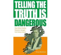 Telling The Truth Is Dangerous: How Robert Dudley Edwards changed Irish history forever