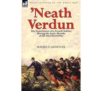 'Neath Verdun: the Experiences of a French Soldier During the Early Months...