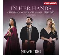 Neave Trio - In Her Hands - Piano Trios by Chaminade, Clara Schumann and Pejacevic