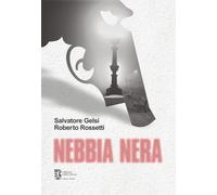 Nebbia Nera - Salvatore Gelsi e Roberto Rossetti - 2022