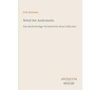 Nebel der Andromeda: Das merkwürdige Vermächtnis eines Irdischen