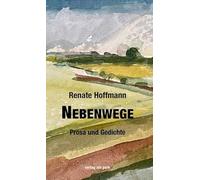 Nebenwege: Prosa und Gedichte