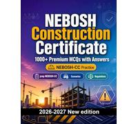 NEBOSH Construction Certificate : 1000 MCQ with Answers: Test prep NEBOSH-CC: MCQ Syllabus, Scenarios, Regulations, Professional standards and mock papers to pass