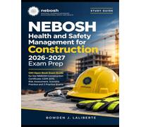 NEBOSH Health and Safety Management for Construction 2026-2027 Exam Prep: CN1 Open Book Exam Guide for the NEBOSH Construction Certificate: CDM 2015, ... Scenario Practice and 3 Practice Exams