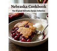 Nebraska Cookbook: The Original Nebraska Recipe Collection