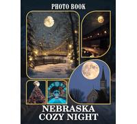 Nebraska Cozy Night Photo Book: Stunning 40 Images Of Warm Christmas Evenings In Nebraska For Relaxation And Memories