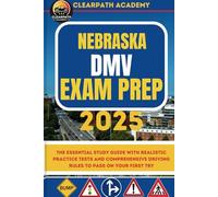 Nebraska DMV Exam Prep 2025: The Essential Study Guide with Realistic Practice Tests and Comprehensive Driving Rules to Pass on Your First Try