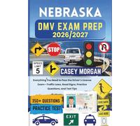 Nebraska DMV Exam Prep 2026/2027: Everything You Need to Pass the Driver’s License Exam-Traffic Laws, Road Signs, Practice Questions, and Test Tips