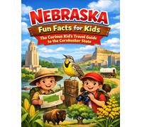 Nebraska Fun Facts for Kids: The Curious Kid’s Travel Guide to the Cornhusker State