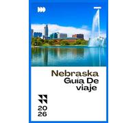 NEBRASKA GUÍA DE VIAJE 2026