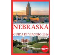NEBRASKA GUIDA DI VIAGGIO 2026