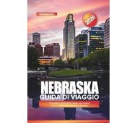 NEBRASKA Guida di viaggio 2026: Da Omaha a Scotts Bluff: musei, zoo, sentieri storici e attività per famiglie in Nebraska