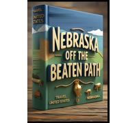 Nebraska Off The Beaten Path: Cornhusker Chronicles: Discovering Hidden Treasures. Between Two Rivers. Plains, Peaks & Unexpected Pleasures. Untold Travel Stories. Prairie Passages. Heartland Horizon