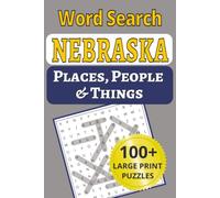 Nebraska Places, People & Things Word Search: Explore the Cornhusker State one word at a time: 101 large-print word searches featuring 1,200+ towns, landmarks & legends.