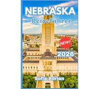 Nebraska Reiseführer 2026: Entdecken Sie Top-Attraktionen, Nationalparks, authentische Erlebnisse und einfache Reiserouten für ein unvergessliches Abenteuer im Mittleren Westen.