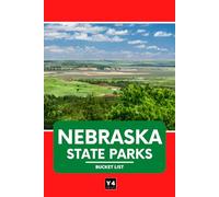 Nebraska State Parks Bucket List: Travel Guide & Adventure Journal for Exploring Nebraska's State Parks - Hikes, Camping, Wildlife, and Must-See Sights with Space for Notes & Memories