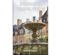 NEBRASKA TRAVEL GUIDE: Nebraska Made Simple: Places, People, and Adventure