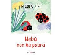 Nebù non ha paura. Ediz. a colori - Lupi Nicola