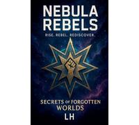 Nebula Rebels: Secrets of the Forgotten Worlds