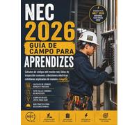NEC 2026 GUÍA DE CAMPO PARA APRENDIZES: Cálculos de códigos del mundo real, fallas de inspección comunes y decisiones eléctricas cotidianas explicadas de manera simple