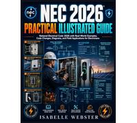 NEC 2026 Practical Illustrated Guide: National Electrical Code 2026 with Real-World Examples, Code Changes, Diagrams, and Field Applications for Electricians