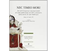 Nec timeo mori. Atti del Congresso internazionale di studi ambrosiani nel 16º centenario della morte di sant'Ambrogio (Milano, 4-11 aprile 1997)