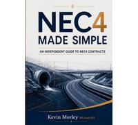 NEC4 MADE SIMPLE: An Independent Guide to NEC4 Contracts