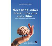 Necesitas saber hacer más que solo Uñas.: Guía de emprendimiento para técnicos en uñas. (versión para República Dominicana)