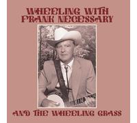 Necessary, Frank & the Wheeling Grass - Wheeling with Frank Necessary & the Wheeling Grass