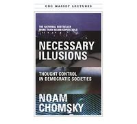 Necessary Illusions: Thought Control in Democratic Societies
