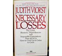 Necessary Losses: The Loves, Illusions, Dependencies and Impossible Expectations That All of Us Have to Give Up in Order to Grow