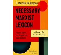 NECESSARY MARXIST LEXICON: From Marx to Cognitive Capitalism - A Glossary for the 21st Century