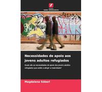 Necessidades de apoio aos jovens adultos refugiados: Quais são as necessidades de apoio dos jovens adultos refugiados que estão a atingir a maioridade?