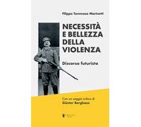 Necessità e bellezza della violenza. Discorso futurista. Ediz. critica