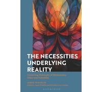 Necessities Underlying Reality, The: Connecting Philosophy of Mathematics, Ethics and Probability