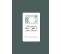 Necessity Recipe Log Book: For the Chief Chef or Household Cooking Whiz.