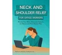 Neck and Shoulder Relief For Office Workers: Relieve Tech Neck, Shoulder Tension, And Headaches From Screen Time