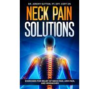 Neck Pain Solutions: Exercises for Relief of Neck Pain, Arm Pain, and Headaches