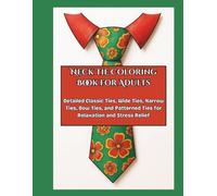 Neck Tie Coloring Book for Adults: Detailed Classic Ties, Wide Ties, Narrow Ties, Bow Ties, and Patterned Ties for Relaxation and Stress Relief