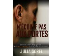 N'écoute pas aux portes: Le voisin parfait. Le piège idéal. Un thriller psychologique domestique à la tension extrême.