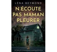 N'écoute pas Maman pleurer: un thriller psychologique à couper le souffle