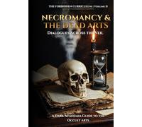 Necromancy & The Dead Arts: Dialogues Across the Veil