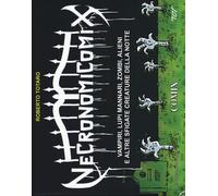 Necronomicomix. Vampiri, Lupi Mannari, Zombi, Alieni E Altre Sfigate Creature De